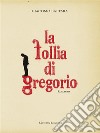 La follia di Gregorio. E-book. Formato EPUB ebook di Giacomo Battara