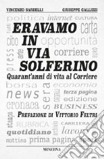 Eravamo in via SolferinoQuarant'anni di vita al Corriere. E-book. Formato EPUB ebook