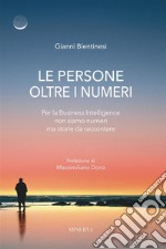 Le persone oltre i numeriPer la Business Intelligence non siamo numeri ma storie da raccontare. E-book. Formato EPUB