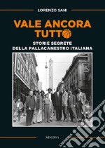 Vale ancora tuttoLe storie segrete della pallacanestro italiana. E-book. Formato EPUB ebook