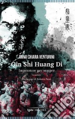 Qin Shi Huang Di. Imperatore per sempre. E-book. Formato EPUB ebook