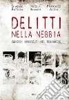 Delitti nella nebbiaOmicidi irrisolti nel ferrarese. E-book. Formato EPUB ebook