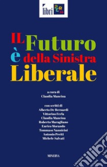 Il futuro è della sinistra liberale. E-book. Formato Mobipocket ebook di Claudia Mancina