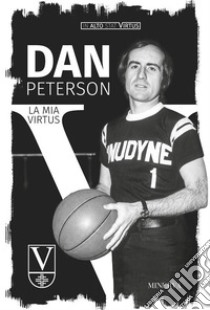 Dan Peterson. La mia Virtus. E-book. Formato EPUB ebook di Dan Peterson