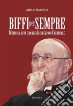 Biffi per sempreMemoria di un grande Arcivescovo Cardinale. E-book. Formato EPUB