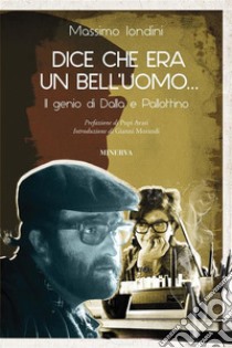 Dice che era un bell'uomo...Il genio di Dalla e Pallottino. E-book. Formato EPUB ebook di Massimo Iondini