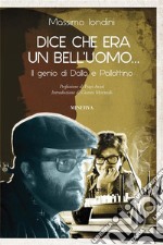 Dice che era un bell&apos;uomo...Il genio di Dalla e Pallottino. E-book. Formato EPUB ebook