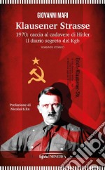 Klausener Strasse1970: caccia al cadavere di Hitler. Il diario segreto del Kgb. E-book. Formato EPUB ebook