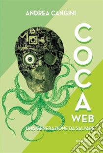 CocaWebUna generazione da salvare. E-book. Formato EPUB ebook di Andrea Cangini