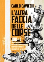 L&apos;altra faccia delle corse100+1 storie incredibili, divertenti e appassionanti conosciute da pochi e dimenticate da molti. E-book. Formato EPUB