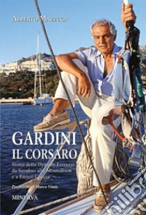 Gardini il corsaroStoria della Dynasty Ferruzzi: da Serafino alla Montedison e a Enrico Cuccia. E-book. Formato EPUB ebook di Alberto Mazzuca