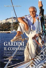 Gardini il corsaroStoria della Dynasty Ferruzzi: da Serafino alla Montedison e a Enrico Cuccia. E-book. Formato EPUB ebook