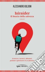 IsiraiderIl fruscio della salvezza. Avventure, incontri, riflessioni, pedalate e pentimenti di un fattorino. E-book. Formato EPUB ebook