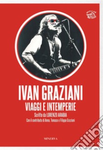 Ivan Graziani. Viaggi e Intemperie. E-book. Formato EPUB ebook di Lorenzo Arabia