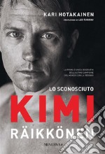 Lo sconosciuto Kimi Raikkonen. E-book. Formato EPUB ebook