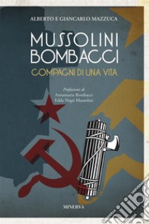 Mussolini-Bombacci. Compagni di una vita. E-book. Formato EPUB ebook di Alberto Mazzucca