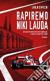 Rapiremo Niki Lauda&quot;Un piano perfetto con un unico bersaglio: rapire il pilota migliore del mondo. E-book. Formato EPUB ebook