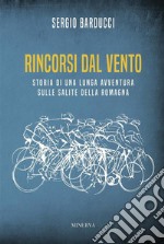 Rincorsi dal ventoStoria di una lunga avventura sulle salite della Romagna. E-book. Formato EPUB