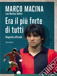 Era il più forte di tutti. E-book. Formato EPUB ebook