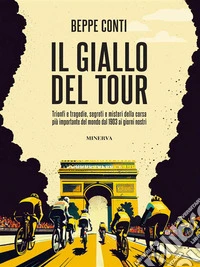 Il giallo del TourTrionfi e tragedie, segreti e misteri della corsa più importante del mondo dal 1903 ai giorni nostri. E-book. Formato EPUB ebook