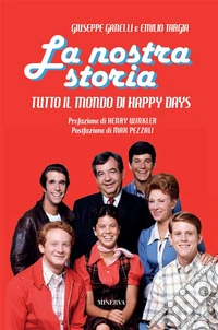 La nostra storiaTutto il mondo di Happy Days. E-book. Formato EPUB ebook