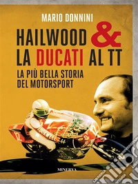 Hailwood &amp; la Ducati al TTLa più bella storia del motorsport. E-book. Formato EPUB ebook
