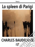 Lo spleen di Parigi. E-book. Formato EPUB ebook