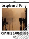 Lo spleen di Parigi. E-book. Formato EPUB ebook