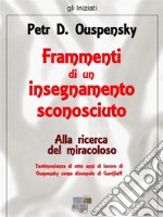 Frammenti di un insegnamento sconosciuto. Alla ricerca del miracoloso. E-book. Formato Mobipocket