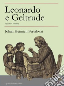 Leonardo e Geltrude - volume secondo. E-book. Formato Mobipocket ebook di Johan Heinrich Pestalozzi