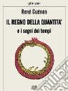 Il regno della quantità e i segni dei tempi. E-book. Formato Mobipocket ebook