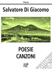 Poesie Canzoni. E-book. Formato EPUB ebook di Salvatore di Giacomo