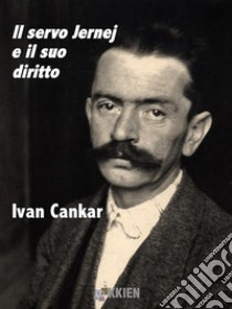 Il servo Jernej e il suo diritto. E-book. Formato EPUB ebook di Ivan Cankar