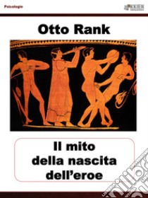 La nascita del mito dell'eroe. E-book. Formato EPUB ebook di Otto Rank