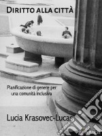 Diritto alla cittàPianificazione di genere per una comunità inclusiva. E-book. Formato EPUB