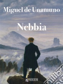 Nebbia. E-book. Formato EPUB ebook di Miguel de Unamuno