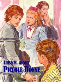 Piccole donne. E-book. Formato Mobipocket ebook di Louisa May Alcott