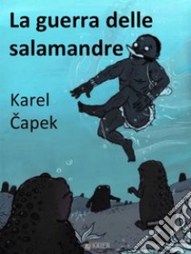 La guerra delle salamandre. E-book. Formato EPUB ebook di Karel Capek