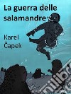 La guerra delle salamandre. E-book. Formato EPUB ebook di Karel Capek