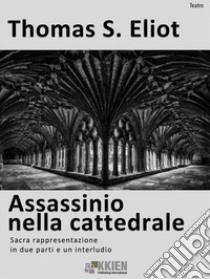 Assassinio nella cattedrale. E-book. Formato Mobipocket ebook di Thomas S. Eliot