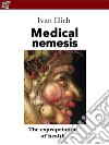 Medical nemesisThe expropriation of health. E-book. Formato EPUB ebook di Ivan Illich