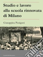 Studio e lavoro alla scuola rinnovata di Milano. E-book. Formato Mobipocket ebook