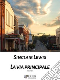 La via principale - volume primo. E-book. Formato EPUB ebook di Sinclair Lewis