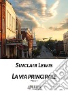 La via principale - volume primo. E-book. Formato Mobipocket ebook di Sinclair Lewis