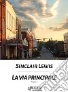 La via principale - Volume secondo. E-book. Formato Mobipocket ebook di Sinclair Lewis