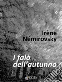 I falò dell'autunno. E-book. Formato EPUB ebook di Irène Némirovsky