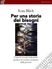 Per una storia dei bisogni. E-book. Formato EPUB ebook di Ivan Illich