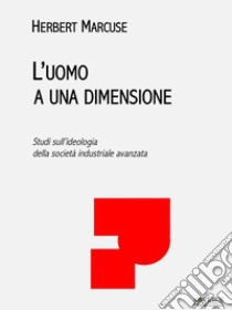 L'uomo a una dimensione. E-book. Formato EPUB ebook di Herbert Marcuse