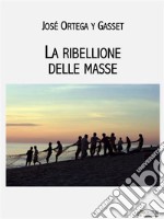 La ribellione delle masse. E-book. Formato EPUB ebook