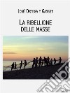 La ribellione delle masse. E-book. Formato EPUB ebook